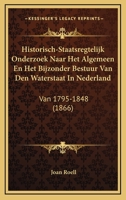 Historisch-Staatsregtelijk Onderzoek Naar Het Algemeen En Het Bijzonder Bestuur Van Den Waterstaat In Nederland: Van 1795-1848 (1866) 1168065127 Book Cover