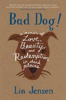 Bad Dog!: A Memoir of Love, Beauty, and Redemption in Dark Places 0861714865 Book Cover