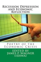 Recession Depression and Economic Reflection: Poetry of the Economic Crisis 1499716966 Book Cover