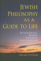 Jewish Philosophy as a Guide to Life: Rosenzweig, Buber, Levinas, Wittgenstein (The Helen and Martin Schwartz Lectures in Jewish Studies) 0253351332 Book Cover