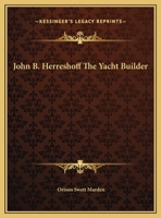 John B. Herreshoff The Yacht Builder 1425458777 Book Cover