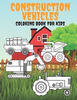 Construction Vehicles Coloring Book For Kids: Boys, Girls, Toddlers, Illustrations With Tractor, Digger, Dump Truck B08TQ4783Q Book Cover