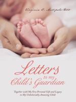 Letters to My Child's Guardian 1490841865 Book Cover