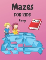 Mazes For Kids: Vol. 5 | From 4 years old | 200 Labyrinths With Solutions | Easy Level B088T5S679 Book Cover