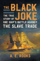 The Black Joke: The True Story of One Ship's Battle Against the Slave Trade 1982128267 Book Cover