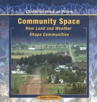 Community Space: How Land And Weather Shape Communities (Communities at Work) 1404227830 Book Cover