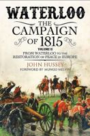 Waterloo: The Campaign of 1815. Volume II: From Waterloo to the Restoration of Peace in Europe 1784382000 Book Cover