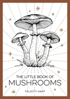 The Little Book of Mushrooms: An Introduction to the Wonderful World of Mushrooms 1800073879 Book Cover