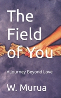 The Field of You: A Journey Beyond Love B0FJFZMJPF Book Cover