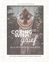 Coping With Grief as a Motherless Daughter: Tools, Truths, & Tenderness For the Journey Through Loss B0FQ5X59LC Book Cover