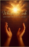 Whispered Ink: Letters of Love & Light 937156329X Book Cover