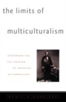 The Limits of Multiculturalism: Interrogating the Origins of American Anthropology 0816632472 Book Cover