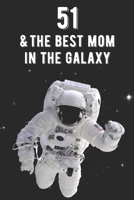 51 & The Best Mom In The Galaxy: Amazing Moms 51st Birthday 122 Page Diary Journal Notebook Planner Gift For Mothers Out Of This World 1671890744 Book Cover