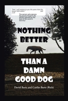 Nothing Better Than a Damn Good Dog B0GWQBDN5B Book Cover
