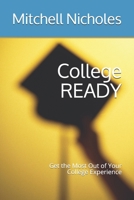 College READY: Get the Most Out of Your College Experience B0851LY8J6 Book Cover
