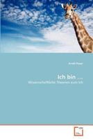 Ich bin …: Wissenschaftliche Theorien zum Ich 3639368975 Book Cover