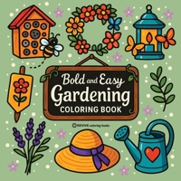 Bold & Easy Gardening Coloring Book: Fun Plants & Flowers Stress Relief Coloring 1834121620 Book Cover
