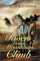 Rivers to Cross and Mountains to Climb 0595261507 Book Cover