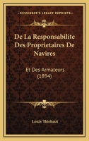 De La Responsabilite Des Proprietaires De Navires: Et Des Armateurs (1894) 1160397643 Book Cover