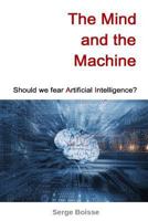 The Mind and the Machine: Should We Fear Artificial Intelligence? 1535041390 Book Cover