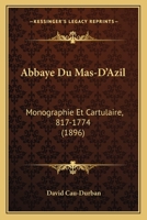 Abbaye Du Mas-D'Azil: Monographie Et Cartulaire, 817-1774 (1896) 1160280568 Book Cover