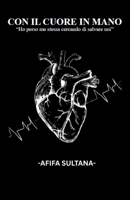 CON IL CUORE IN MANO: “Ho perso me stessa cercando di salvare noi” (Italian Edition) B0HCKTK51T Book Cover
