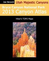 Bryce Canyon National Park 2013 Canyon Atlas: Utah Majestic Canyons 149422562X Book Cover