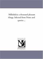 Milledulcia a Thousand Pleasant Things Selected from Notes and Queries 1425547834 Book Cover