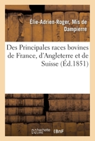 Des Principales races bovines de France, d'Angleterre et de Suisse 2329010915 Book Cover