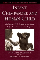 Infant Chimpanzee and Human Child: A Classic 1935 Comparative Study of Ape Emotions and Intelligence (Series in Affective Science) 0195135652 Book Cover