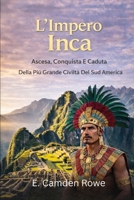 L'Impero Inca: Ascesa, Conquista E Caduta Della Più Grande Civiltà Del Sud America (Italian Edition) B0GLYFBHN7 Book Cover