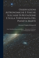 Osservazioni Astronomiche E Fisiche Sull'asse Di Rotazione E Sulla Topografia del Pianeta Marte: Fatte Nella Reale Specola in Milano ... Memoria [1- D 1017783268 Book Cover