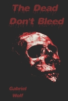 The Dead Don't Bleed B0BD2N3BD8 Book Cover