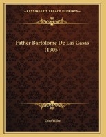 Father Bartolome De Las Casas 0548874646 Book Cover
