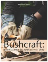 Bushcraft: Learn Essential Bush Craft Survival Skills 172868983X Book Cover