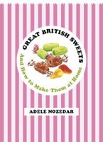 Great British Sweets and How to Make Them At Home 0224095749 Book Cover