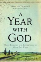A Year with God: Make His Thoughts Your Thoughts, Daily Readings and Reflections on God's Own Words 0849946980 Book Cover