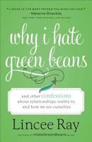 Why I Hate Green Beans (Library Edition): And Other Confessions About Relationships, Reality TV, and How We See Ourselves 0800728459 Book Cover