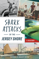 Shark Attacks of the Jersey Shore: A History 1467144991 Book Cover