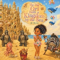 The Day Ori Built a Kingdom by the Sea (Adventures of PK & Ori) B0HB4243R8 Book Cover