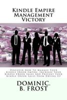 Kindle Empire Management Victory: Discover How To Manage Your Kindle EBook Empire, Increase Your Kindle EBook Sales And Prevent Your Kindle EBook Sale 1986282562 Book Cover