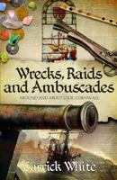 Wrecks, Raids and Ambuscades: Around and About Looe, Cornwall 0995535906 Book Cover
