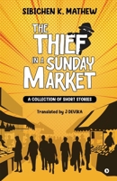 The Thief in a Sunday Market: A Collection of Short Stories B0FMFNL4PQ Book Cover