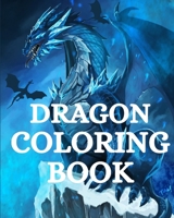Dragon Coloring Book: For Adults with Mythical Fantasy Creatures Stress Relieving Relaxation B0CBQWHGH7 Book Cover