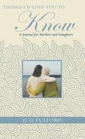 THINGS I'D LOVE YOU TO KNOW: A JOURNAL FOR MOTHERS AND DAUGHTERS 1401322409 Book Cover