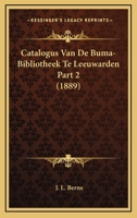 Catalogus Van De Buma-Bibliotheek Te Leeuwarden Part 2 (1889) 1160448280 Book Cover