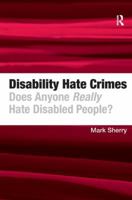 Disability Hate Crimes: Does Anyone Really Hate Disabled People? 1409407810 Book Cover