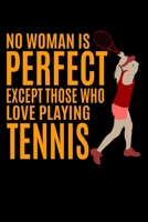 No Woman Is Perfect Except Those Who Love Playing Tennis: Lined A5 Notebook for TEnnis Journal 1692937790 Book Cover