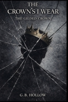 The Crown's I Wear: The Gilded Crown B0GJS97BD8 Book Cover