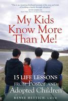 My Kids Know More Than Me!: 15 Life Lessons from Foster and Adopted Children 1942545770 Book Cover